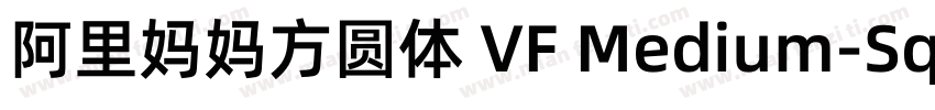 阿里妈妈方圆体 VF Medium-Square字体转换